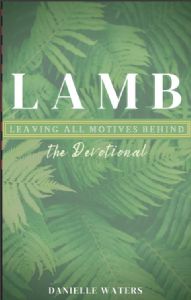 LAMB (Leaving All Motives Behind) Devotional