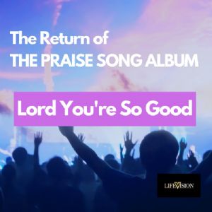 Lord You're So Good - Lifevision